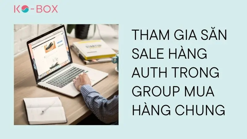 Tham gia group mua hàng chung để săn sale hàng auth