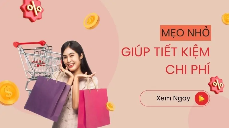 Một vài mẹo nhỏ giúp bạn tiết kiệm chi phí